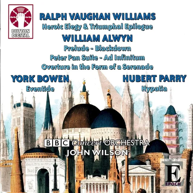 Vaughan Williams: Heroic Elegy & Triumphal Epilogue / Alwyn: Prelude / Blackdown / Peter Pan Suite / Ad Infinitum / Overture in the Form of a Serenade / Bowen: Eventide / Parry: Hypatia 封面