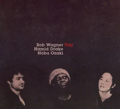 Rob Wagner / Hamid Drake / Nobu Ozaki Trio 封面