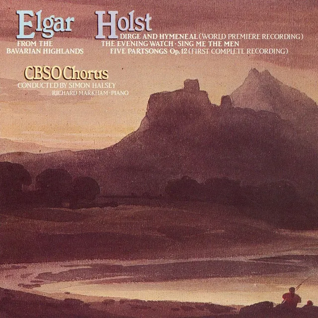 Elgar: From the Bavarian Highlands / Holst: Dirge and Hymeneal (world premiere recording) / The Evening Watch / Sing Me the Men / Five Partsongs, op. 12 (first complete recording) cover